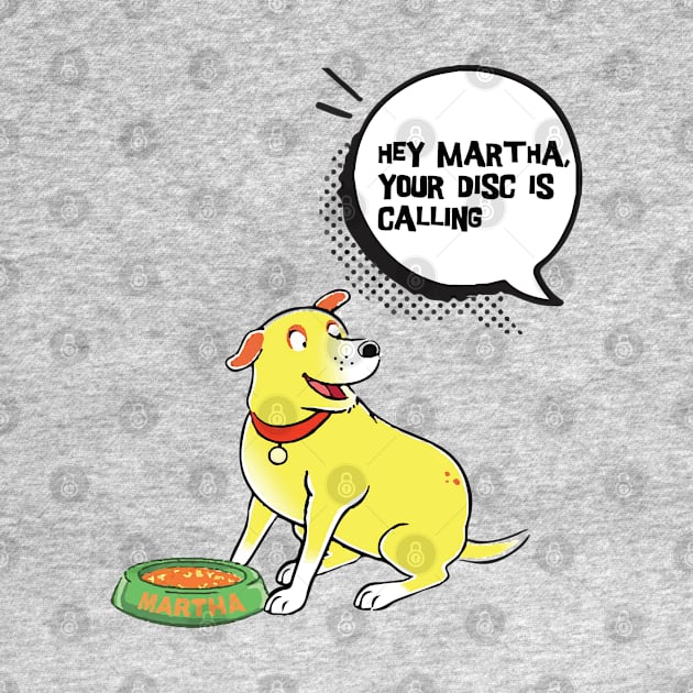 Hey Martha Your Disc Is Calling by wiswisna